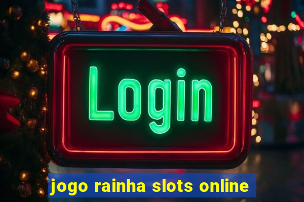 jogo rainha slots online